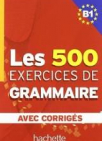 Les 500 Exercices de Grammaire B1 avec corriges