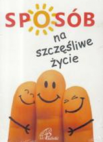 Sposób na szczęśliwe życie