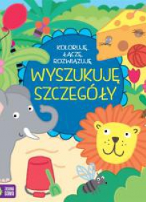Koloruję, łączę, rozwiązuję. Wyszukuję szczegóły