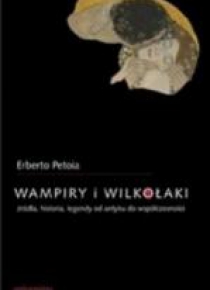 Wampiry i wilkołaki. Źródła, historia, legendy...