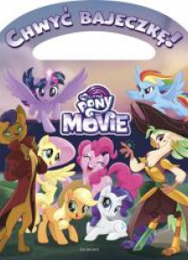 Chwyć bajeczkę! My Little Pony. The Movie