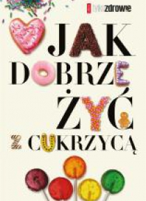 Jak dobrze żyć z cukrzycą