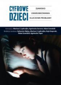Cyfrowe dzieci. Zjawisko, uwarunkowania...