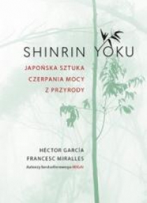 Shinrin-yoku. Japońska sztuka czerpania mocy...