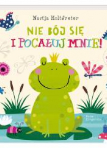 Nie bój się i pocałuj mnie!