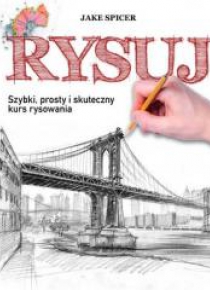 Rysuj. Szybki, prosty i skuteczny kurs rysowania