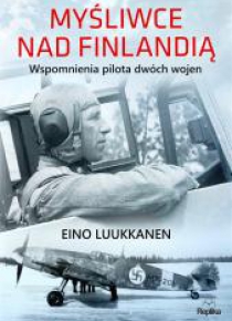 Myśliwce nad Finlandią. Wspomnienia pilota ...