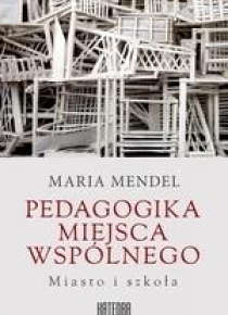 Pedagogika miejsca wspólnego. Miasto i szkoła