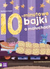 Bajki na dobranoc. 10-minutowe bajki o maluchach