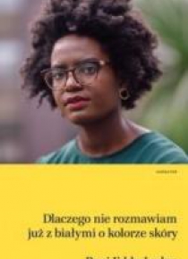 Dlaczego nie rozmawiam już z białymi o kolorze...