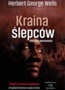 Klasyka. Kraina Ślepców oraz inne opowiadania