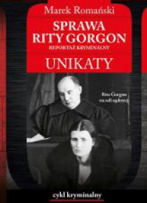 Unikaty. Sprawa Rity Gorgon. Reportaż kryminalny