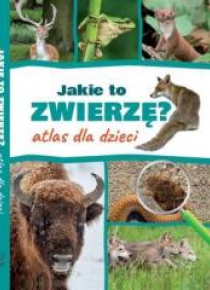 Jakie to zwierzę? Atlas dla dzieci