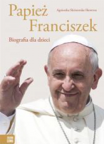 Papież Franciszek. Biografia dla dzieci