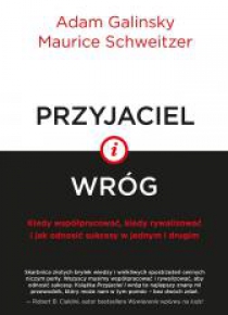 Przyjaciel i wróg. Kiedy współpracować...