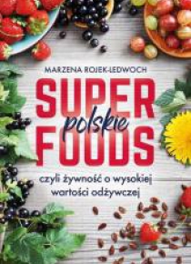 Polskie superfoods. Rośliny dla zdrowia