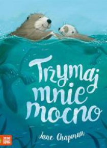 Trzymaj mnie mocno!