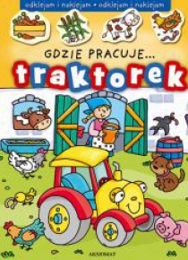 Gdzie pracuje... Traktorek.