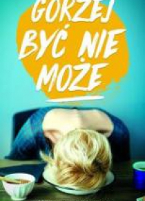 Gorzej być nie może