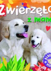 Album malucha. Zwierzęta z mamą