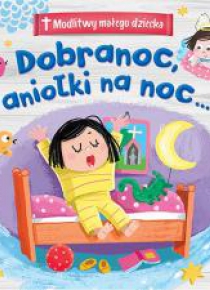 Modlitwy małego dziecka. Dobranoc, aniołki na noc
