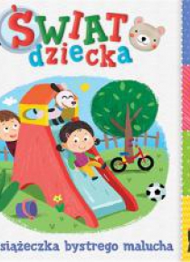 Świat dziecka. Książeczka bystrego malucha.