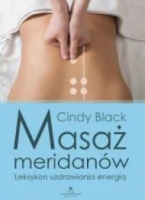 Masaż meridianów. Leksykon uzdrawiania energią