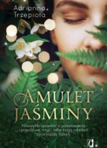Amulet Jaśminy. Niezwykła opowieść o przeznaczeniu