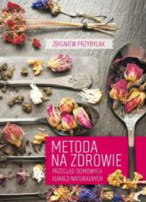 Metoda na zdrowie. Przegląd domowych kuracji...
