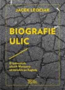 Biografie ulic. O żydowskich ulicach Warszawy...