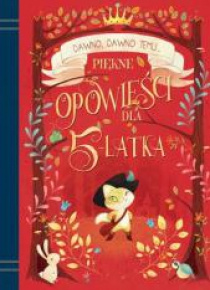 Dawno, dawno temu... Piękne opowieści dla 5-latka