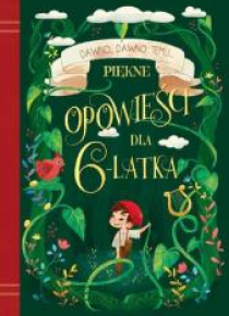 Dawno, dawno temu... Piękne opowieści dla 6-latka