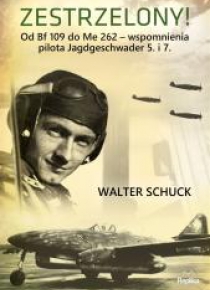 Zestrzelony! . Od Bf 109 do Me 262 wspomnienia