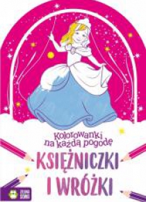 Kolorowanki na każdą pogodę. Księżniczki i wróżki
