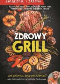 Zdrowy grill. Jak grillować, żeby nie żałować!