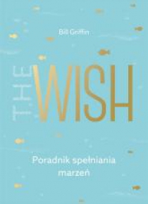 The Wish. Poradnik spełniania marzeń