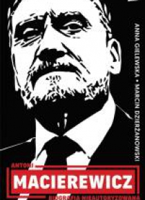 Antoni Macierewicz. Biografia nieautoryzowana