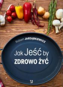 Jak Jeść by Zdrowo Żyć