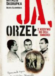 Ja, Orzeł. Z Kedywu do celi śmierci
