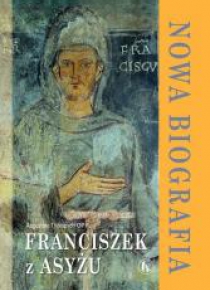 Franciszek z Asyżu. Nowa biografia