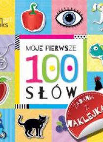 Moje pierwsze 100 słow. Zadania z naklejkami