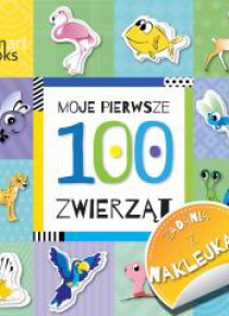 Moje pierwsze 100 zwierząt. Zadania z naklejkami