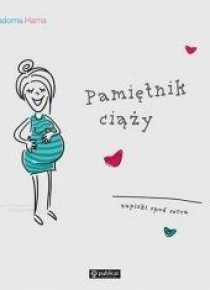 Pamiętnik ciąży. Zapiski spod serca