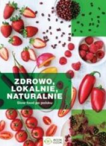 Zdrowo lokalnie naturalnie. Slow food po polsku
