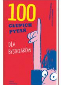100 głupich pytań dla bystrzaków