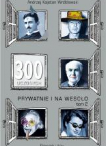 300 uczonych prywatnie i na wesoło. Tom 2