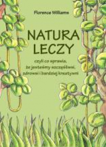 Natura leczy, czyli co sprawia, że jesteśmy...