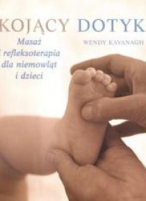 Kojący dotyk. Masaż i refleksoterapia