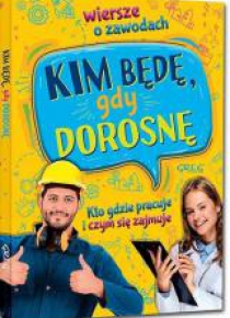 Kim będę, gdy dorosnę. Wiersze o zawodach