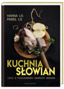 Kuchnia Słowian, czyli o poszukiwaniu dawnych...